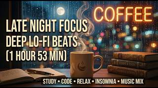 Late Night Focus ~ Deep Lo-Fi Beats to Study / Code / Relax [1 HOUR 53 MIN]