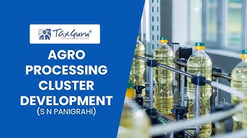 Agro Processing Cluster Development by SN Panigrahi