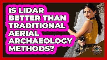 Is LiDAR Better Than Traditional Aerial Archaeology Methods? - Archaeology Quest