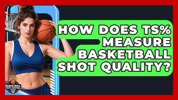 How Does TS% Measure Basketball Shot Quality? - Basketball Stats Central