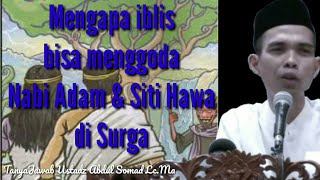 Mengapa iblis bisa menggoda Nabi Adam & Siti Hawa di surga - Tanya Jawab Ustadz Abdul Somad Lc.Ma