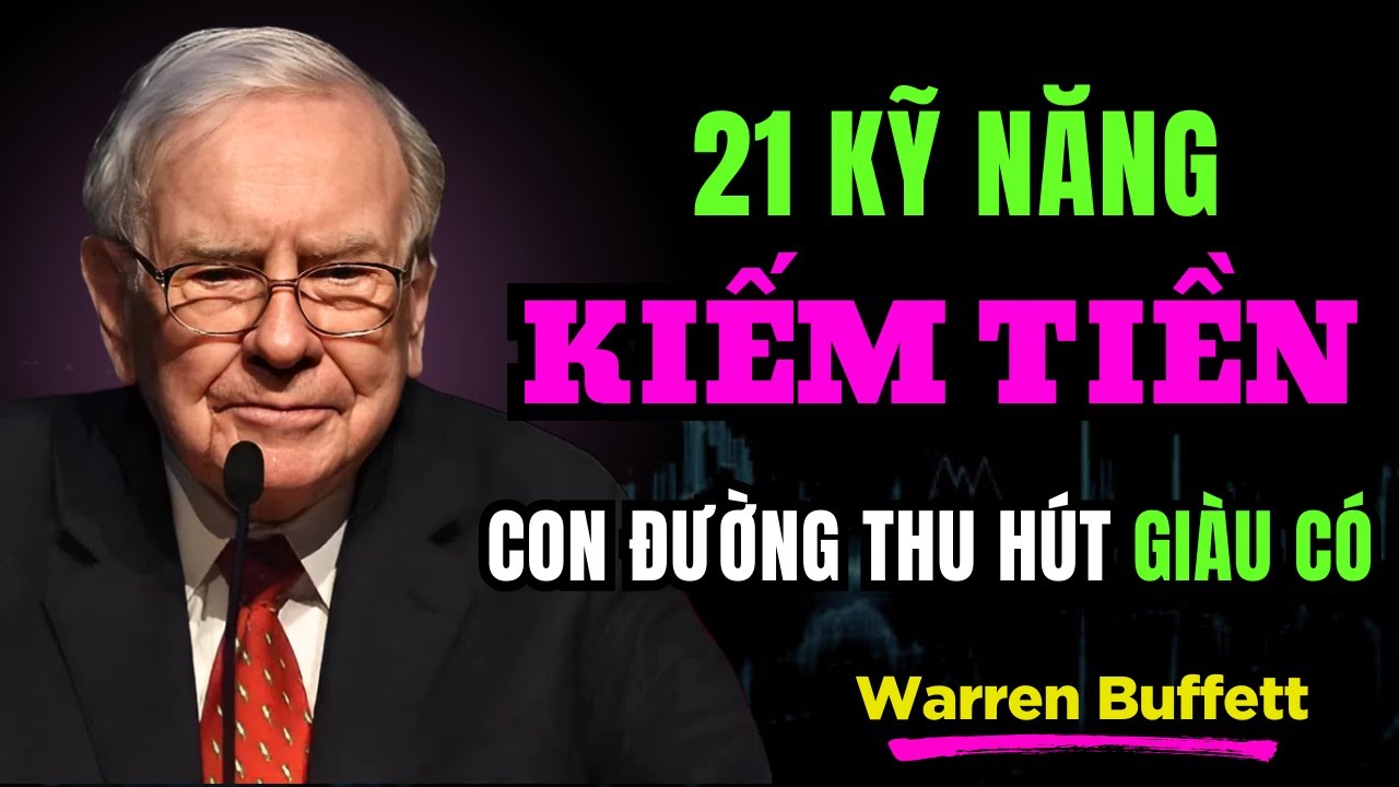 Warren Buffett: 21 Kỹ Năng Kiếm Tiền – Con Đường Thu Hút Hàng Triệu Đô La | TRÍ TUỆ TÀI CHÍNH