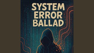 System Error Ballad