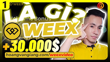 WEEX 1c | Giới thiệu WEEX LÀ GÌ? Hướng dẫn ĐĂNG KÝ sàn WEEX nhận 30000$ bonus - Hoàng Văn Giang