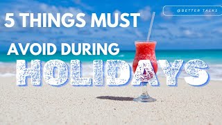 5 Things to Avoid during holidays |Don't Let the Holidays Stress You Out!|