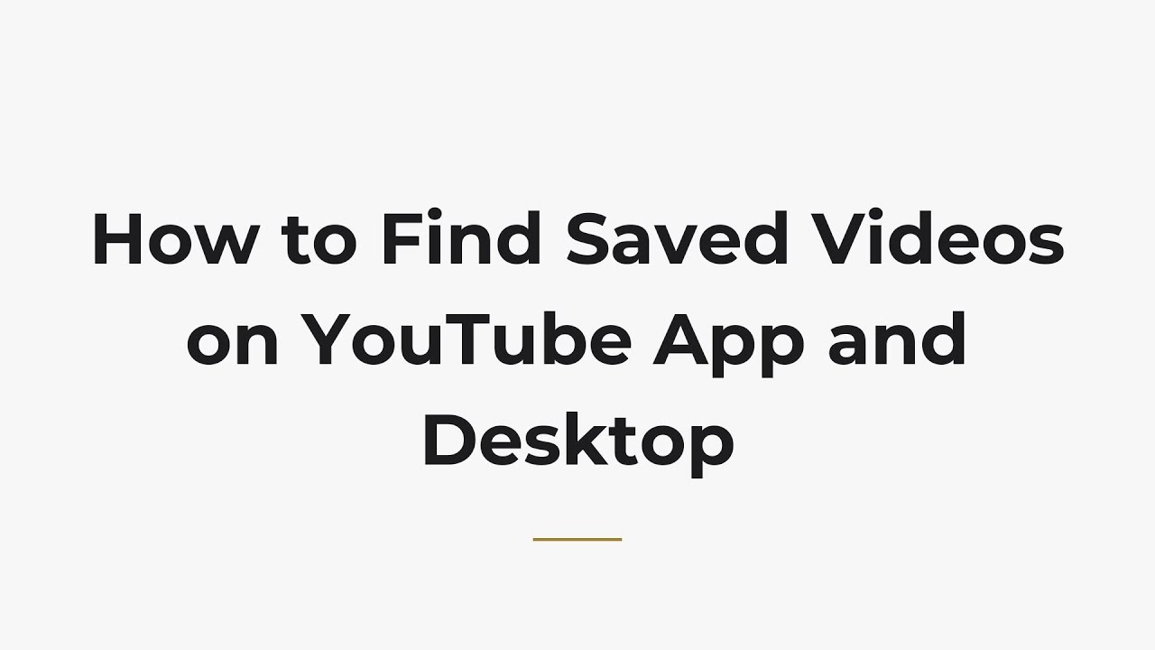 How to Find Saved Videos on YouTube App and Desktop - YouTube