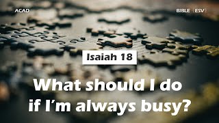【 Isaiah 18】What should I do if I’m always busy? ｜ACAD Bible Reading