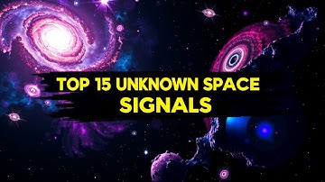 15 MYSTICAL SIGNALS From Distant Galaxies That Challenge Science