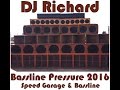 DJ Richard - Bassline Pressure 2016 - Speed Garage, House & Bass , Bassline