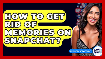 How To Get Rid Of Memories On Snapchat? - Everyday-Networking