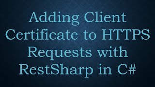 Adding Client Certificate to HTTPS Requests with RestSharp in C#