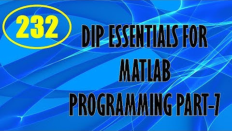 CME | Lecture-232 | Digital Image Processing Essentials for MATLAB Programming Part-7
