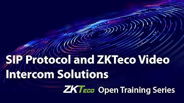 "SIP Protocol and ZKTeco Video Intercom Solutions" ZKTeco Open Training Series