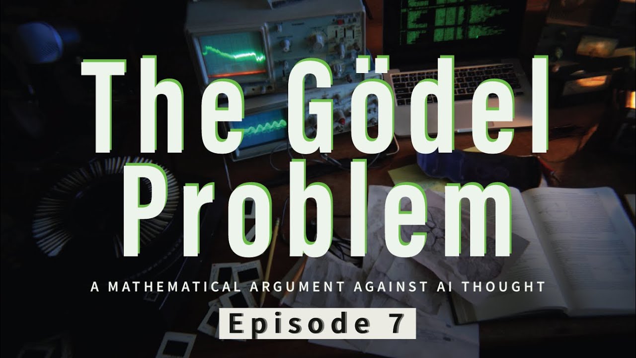 The Gödel Problem: A Mathematical Argument Against AI Thought - The Mind and the Machine: Episode 7