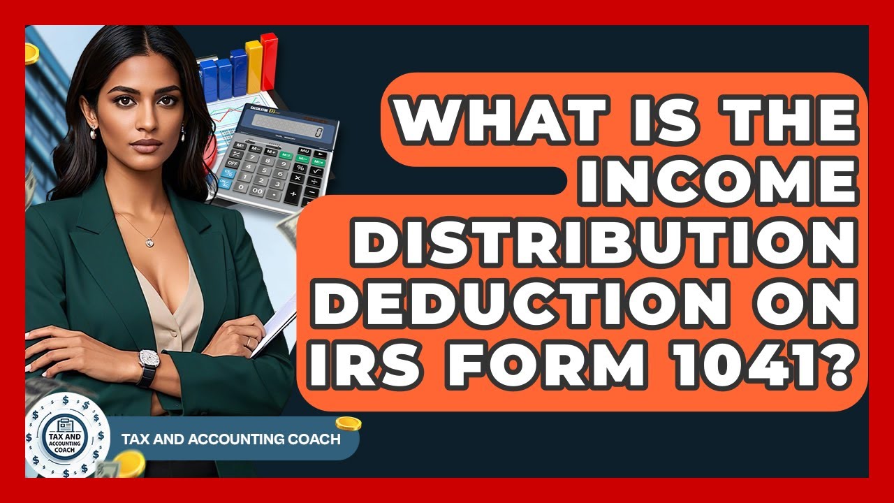 What Is The Income Distribution Deduction On IRS Form 1041? - Tax and Accounting Coach