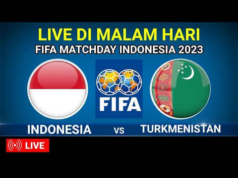 🔴 LIVE MALAM HARI~INI JADWAL INDONESIA VS TURKMENISTAN FIFA MATCHDAY 2023
