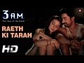 Raeth Ki Tarah Official Video HD | 3 A.M. | Rannvijay Singh, Anindita Nayar | Rajat RD