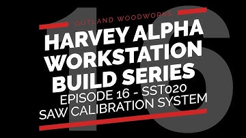 Stupid Simple Tools SST020 Saw Calibration System | E16 | HARVEY Alpha Workstation Build Series