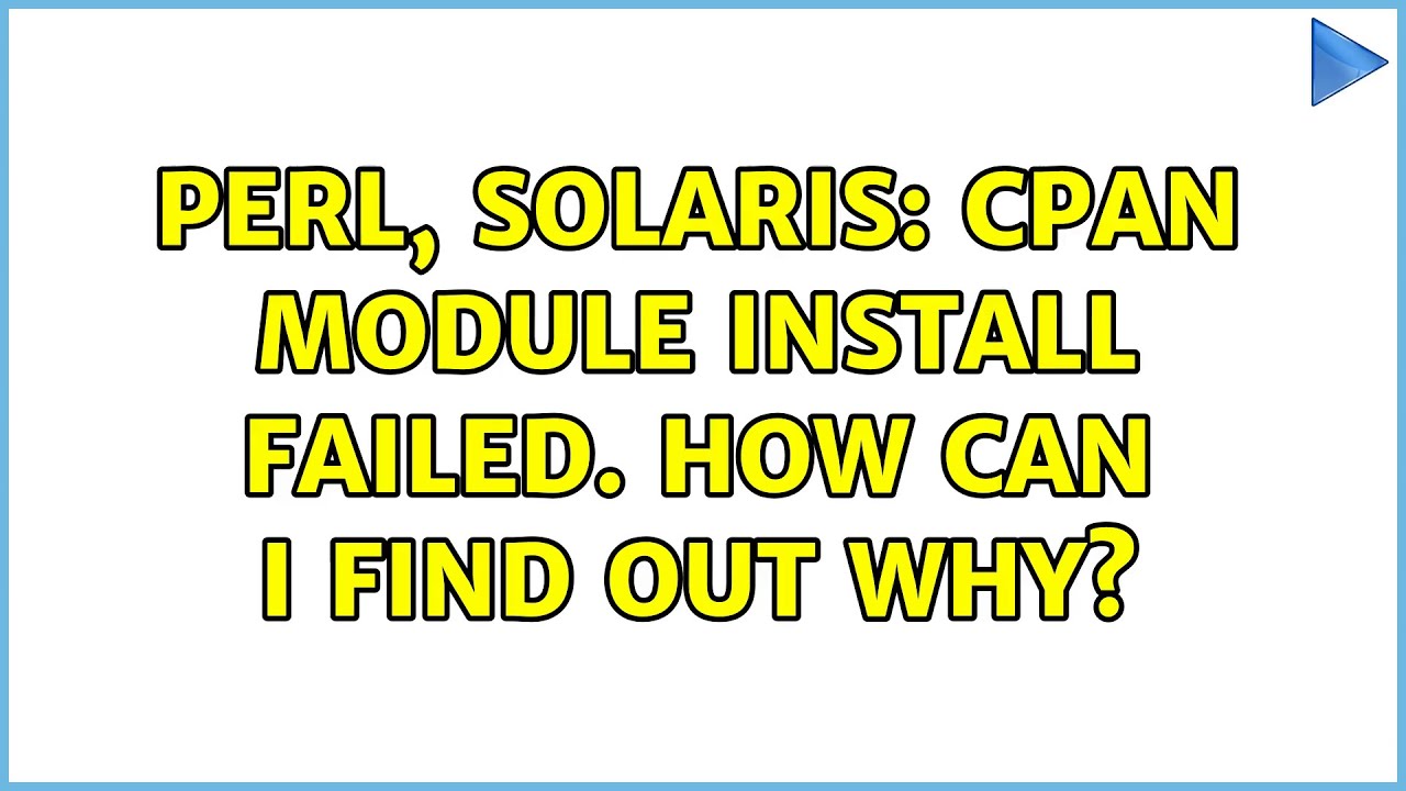 Perl, Solaris: CPAN module install failed. How can I find out why?