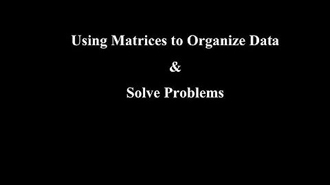 Lesson 5: Using Matrices to Organize Data & Solve Problems