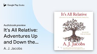 It's All Relative: Adventures Up and Down the… by A. J. Jacobs · Audiobook preview
