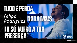 Download Lagu Felipe Rodrigues - Tudo é Perda | Nada Mais | Eu Só Quero a Tua Presença - Ministração Ao Vivo MP3
