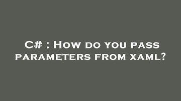 C# : How do you pass parameters from xaml?