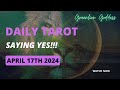 DAILY TAROT &quot;SAYING YES!!!&quot; APRIL 17TH 2024