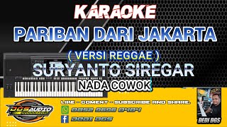 KARAOKE. PARIBAN DARI JAKARTA ( VERSI REGGAE ) - SURYANTO SIREGAR - NADA COWOK - DGS AUDIO 2025.