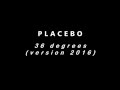 Placebo - 36 degrees (version 2016)