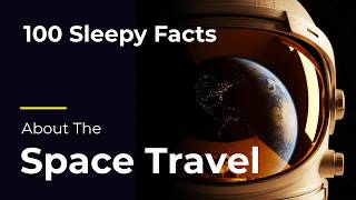 100 Sleepy Facts About the Space travel — Relaxing Science to Fall Asleep To