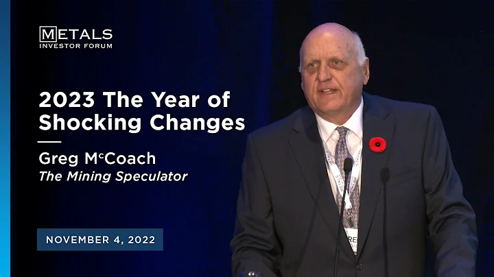 "2023 The Year of Shocking Changes" Greg McCoach presents at the November 2022 Metals Investor Forum