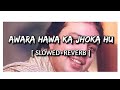 Awara Hawa Ka Jhoka Hu [Slowed+Reverb] | Sumit Kamble
