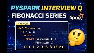 PySpark Coding Interview Question | Fibonacci Series Explained