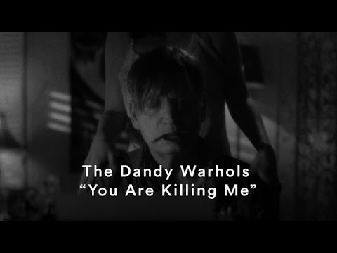 The Dandy Warhols - &quot;You Are Killing Me&quot; (Official Music Video)