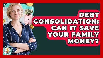 Debt Consolidation: Can It Save Your Family Money? - Budgeting as a Parent
