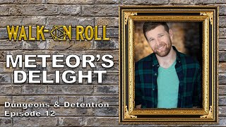 METEOR&#39;S DELIGHT | Walk-On Roll | Dungeons &amp; Detention Episode 12