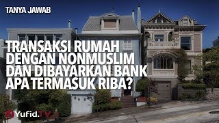 Transaksi Rumah Dengan Nonmuslim Dan Dibayarkan Bank Apakah Termasuk Riba? - Ustadz Ammi Nur Baits.