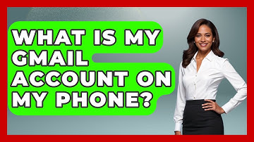 What Is My Gmail Account On My Phone? - TheEmailToolbox.com