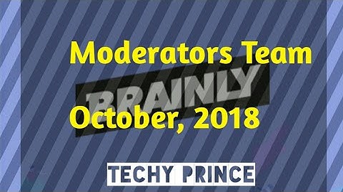 A Glimpse Of Moderators Team | October 2018 | Brainly | Techy Prince