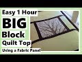 Easy 1 Hour BIG Block Quilt Top Tutorial Using a Fabric Panel