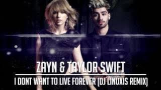 Zayn & Taylor Swift - I Don’t Wanna Live Forever (DJ Linuxis EDM Remix)