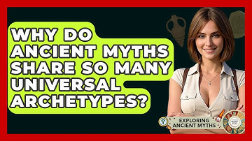 Why Do Ancient Myths Share So Many Universal Archetypes? - Exploring Ancient Myths