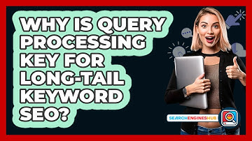 Why Is Query Processing Key For Long-tail Keyword SEO? - SearchEnginesHub.com
