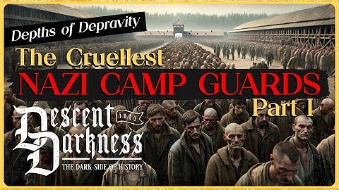 [Part 1] Depths of Depravity: Nazi Camp Guards - DayDayNews