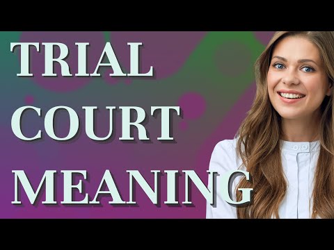 Trial Court | Meaning Of Trial Court