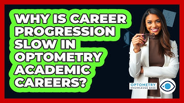 Why Is Career Progression Slow In Optometry Academic Careers? - Optometry Knowledge Base