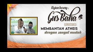 Gus Baha  Membantah Atheis Dengan Sangat Mudah