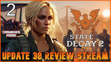 State of Decay 2 - Update 38 Review Stream Part 2 | Lethal Zone "FAST START"