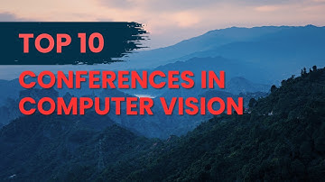 Top Conferences for Computer Vision and Image Processing